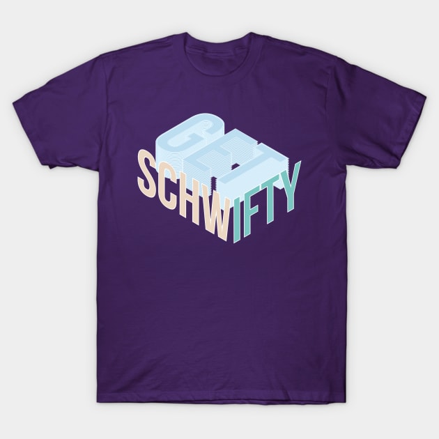 Get Schwifty T-Shirt by Blackbones